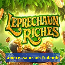 amdressa urach fudendo